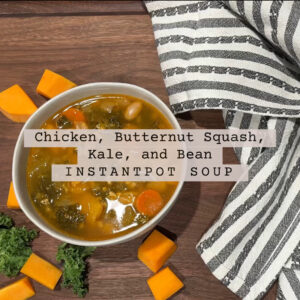 Chicken, Butternut Squash, Kale, and Bean InstantPot Soup